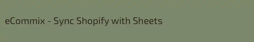 eCommix - Sync Shopify with Sheets